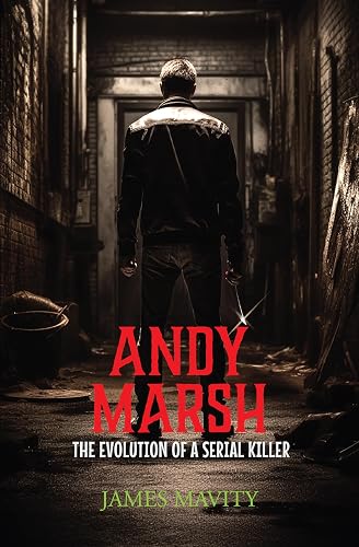 Andy Marsh: The Evolution of a Serial Killer