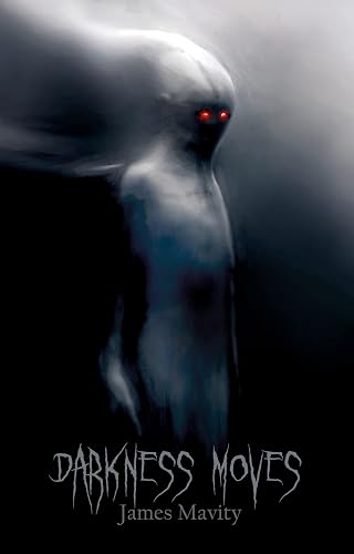 Darkness Moves by James Mavity